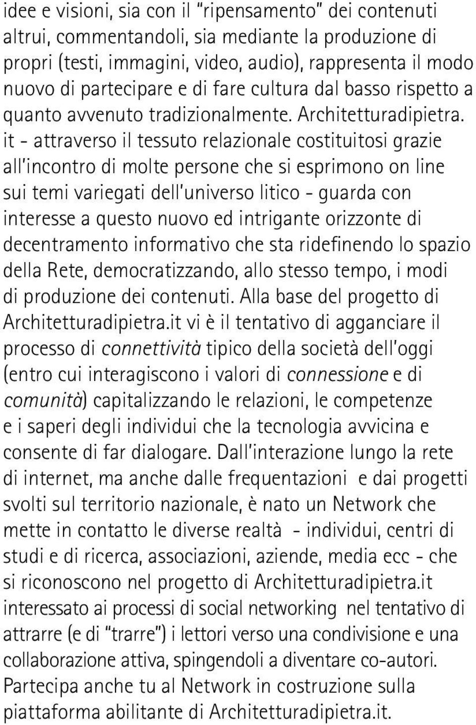 it - attraverso il tessuto relazionale costituitosi grazie all incontro di molte persone che si esprimono on line sui temi variegati dell universo litico - guarda con interesse a questo nuovo ed