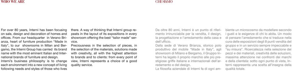 and International brands of furniture and design. Interni s business philosophy is to change each environment into a new concept of living following needs and styles of those who lives there.