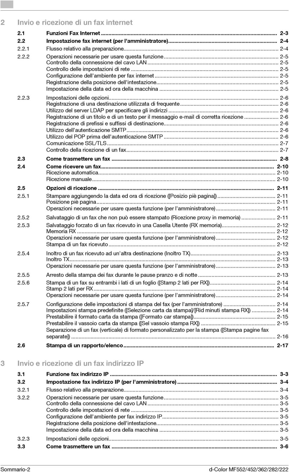 .. 2-5 Impostazione della data ed ora della macchina... 2-5 2.2.3 delle opzioni... 2-6 Registrazione di una destinazione utilizzata di frequente.