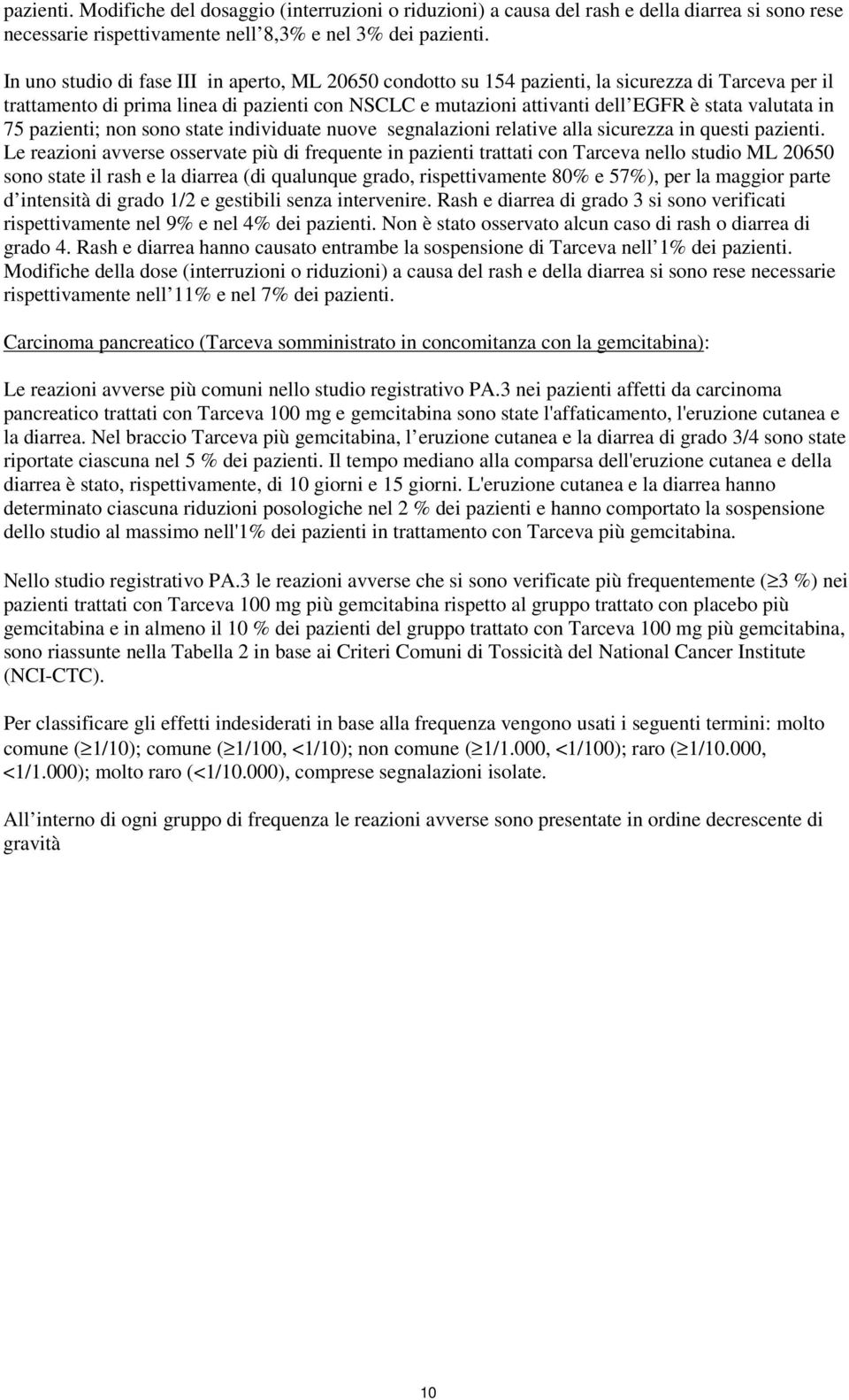 in 75 pazienti; non sono state individuate nuove segnalazioni relative alla sicurezza in questi pazienti.