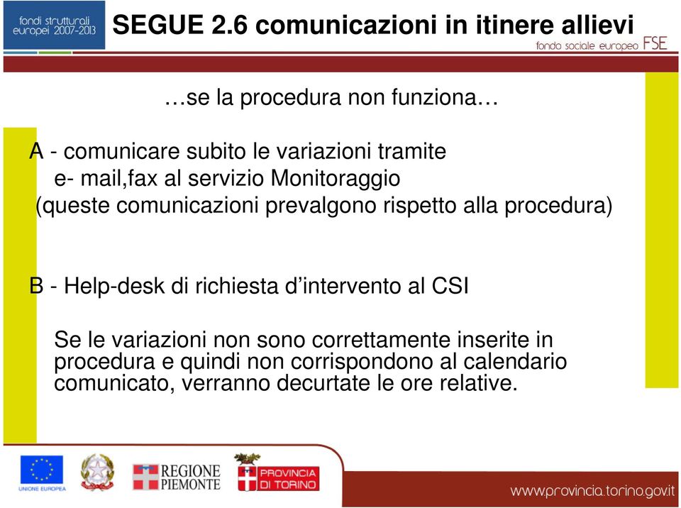 tramite e- mail,fax al servizio Monitoraggio (queste comunicazioni prevalgono rispetto alla