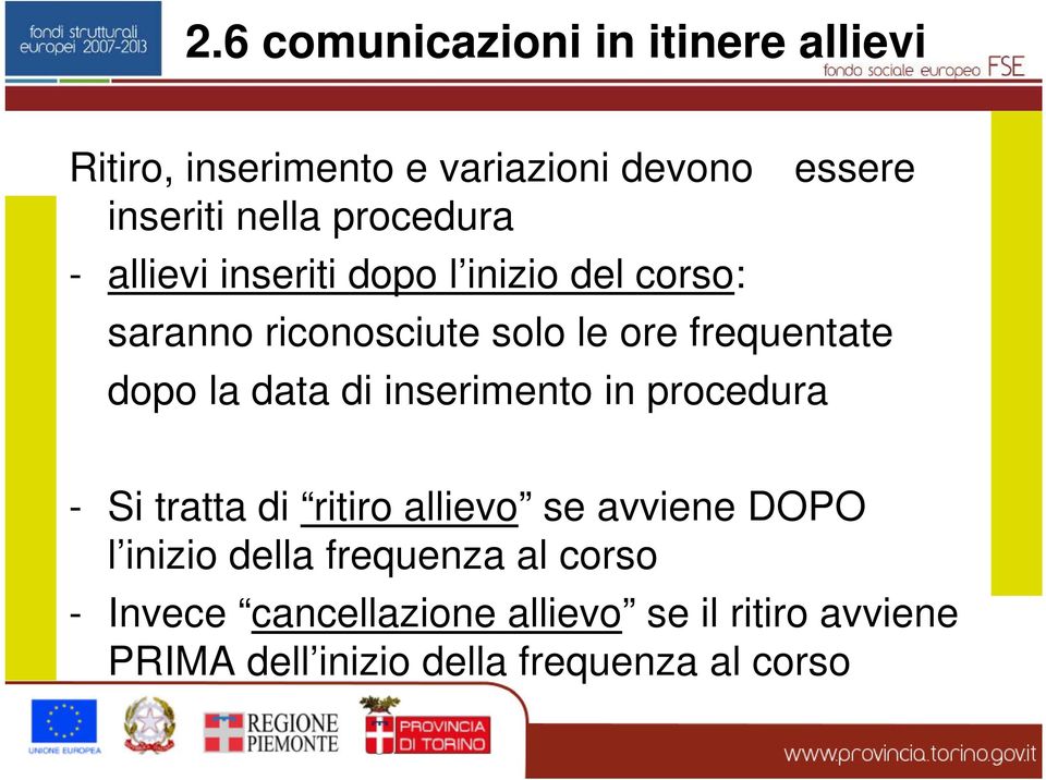 la data di inserimento in procedura - Si tratta di ritiro allievo se avviene DOPO l inizio della