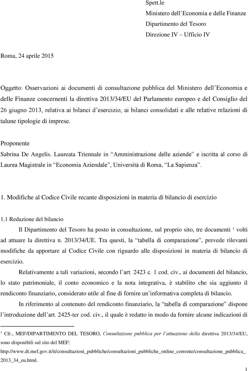 Economia e delle Finanze concernenti la direttiva 2013/34/EU del Parlamento europeo e del Consiglio del 26 giugno 2013, relativa ai bilanci d esercizio, ai bilanci consolidati e alle relative