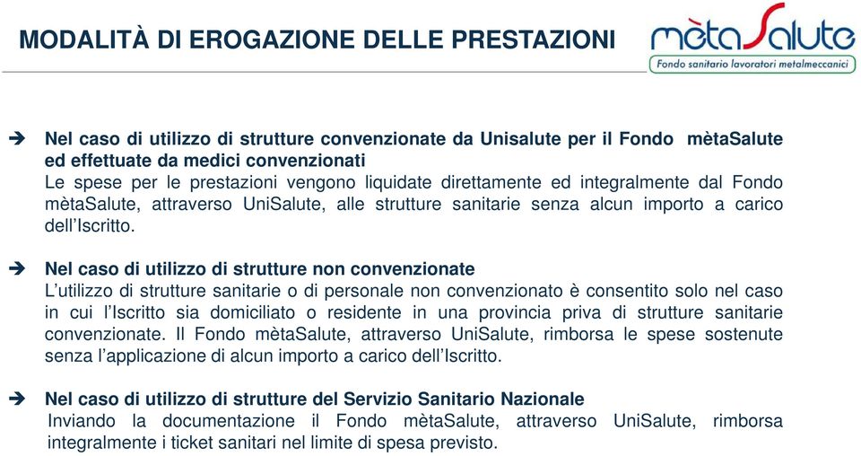 Nel caso di utilizzo di strutture non convenzionate L utilizzo di strutture sanitarie o di personale non convenzionato è consentito solo nel caso in cui l Iscritto sia domiciliato o residente in una