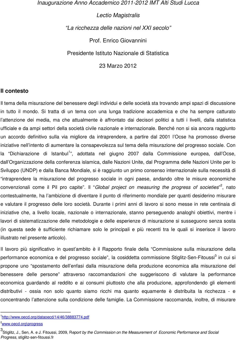 mnd. Si tratta di un tema cn una lunga tradizine accademica e che ha sempre catturat l attenzine dei media, ma che attualmente è affrntat dai decisri plitici a tutti i livelli, dalla statistica