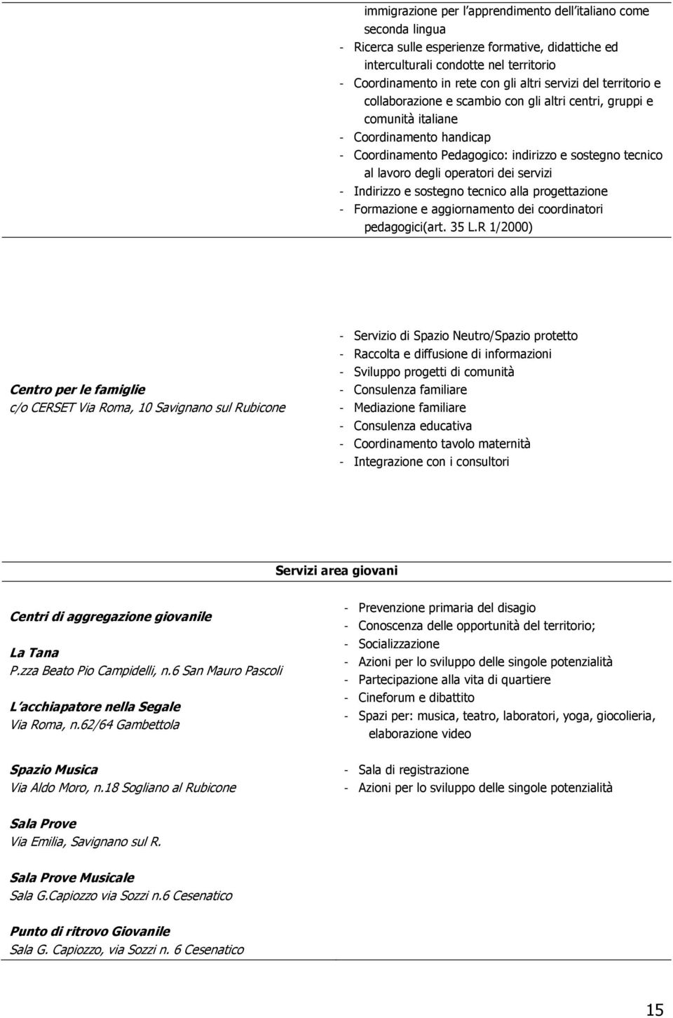 operatori dei servizi - Indirizzo e sostegno tecnico alla progettazione - Formazione e aggiornamento dei coordinatori pedagogici(art. 35 L.