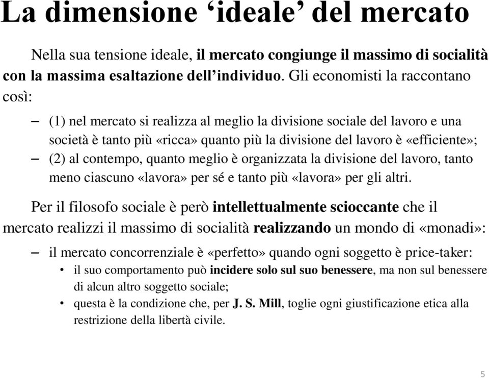 contempo, quanto meglio è organizzata la divisione del lavoro, tanto meno ciascuno «lavora» per sé e tanto più «lavora» per gli altri.