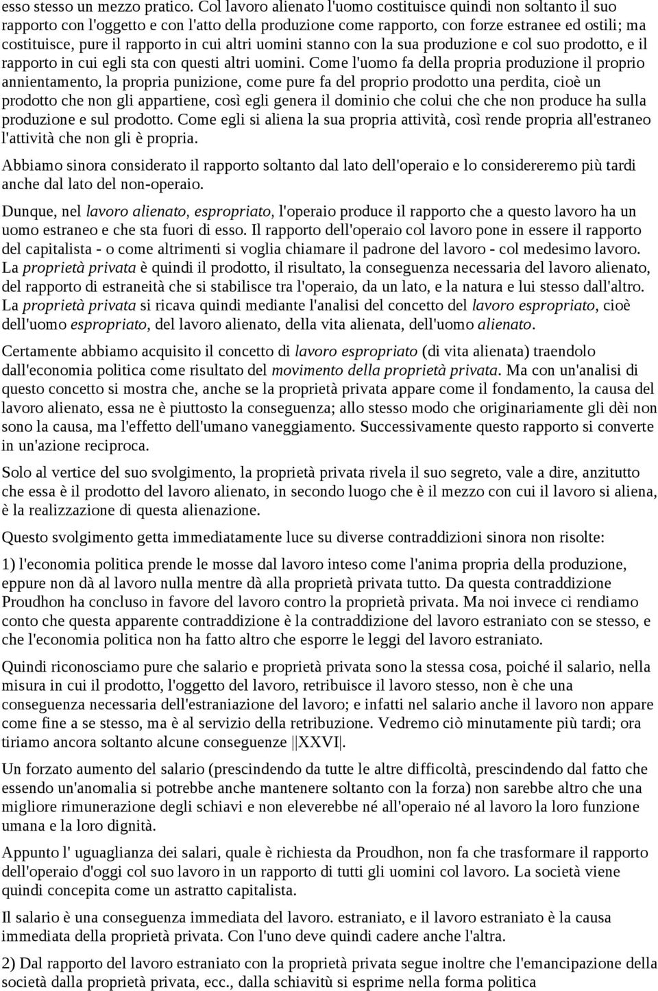 cui altri uomini stanno con la sua produzione e col suo prodotto, e il rapporto in cui egli sta con questi altri uomini.