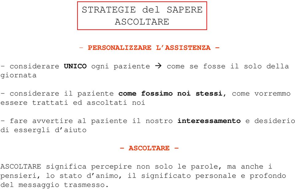 avvertire al paziente il nostro interessamento e desiderio di essergli d aiuto - ASCOLTARE - ASCOLTARE significa