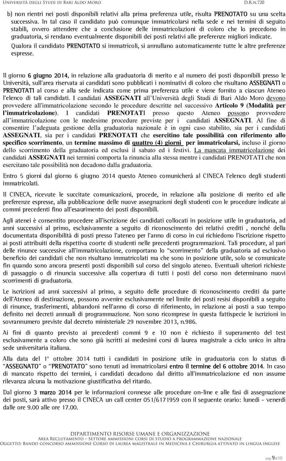 si rendano eventualmente disponibili dei posti relativi alle preferenze migliori indicate.