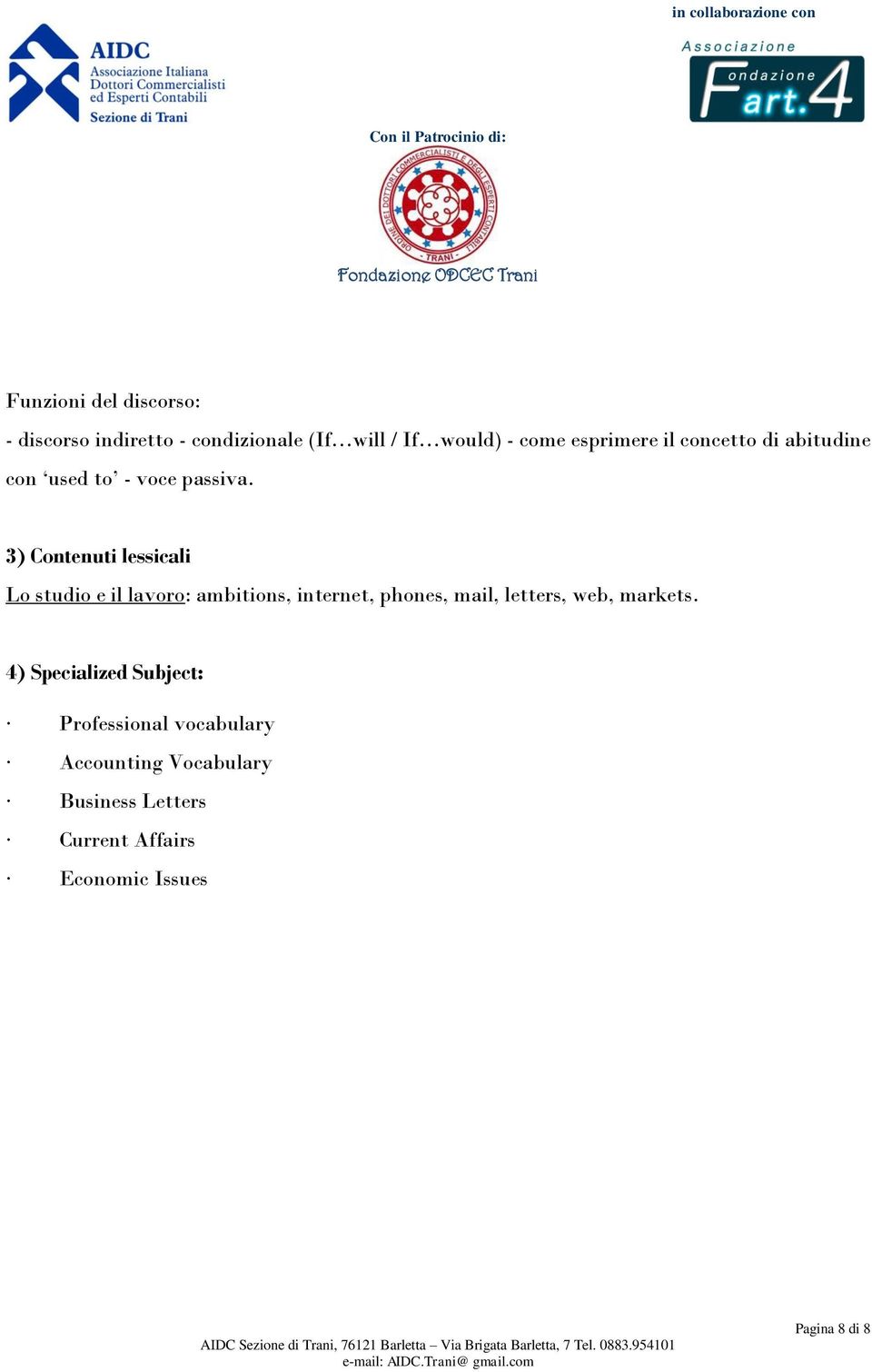 3) Contenuti lessicali Lo studio e il lavoro: ambitions, internet, phones, mail, letters, web,