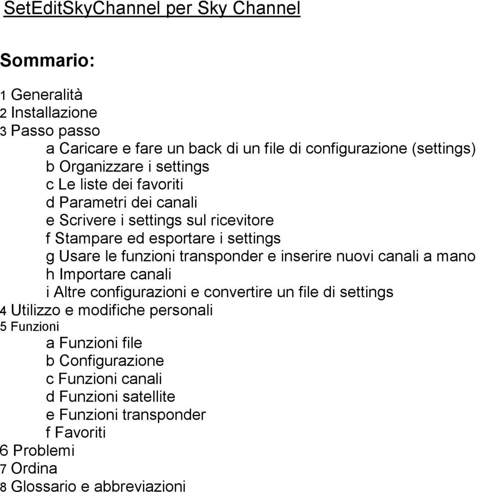 funzioni transponder e inserire nuovi canali a mano h Importare canali i Altre configurazioni e convertire un file di settings 4 Utilizzo e modifiche