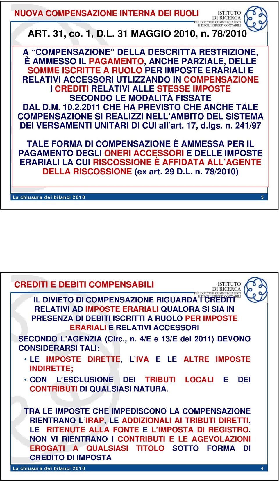 CREDITI RELATIVI ALLE STESSE IMPOSTE SECONDO LE MODALITÀ FISSATE DAL D.M. 10.2.