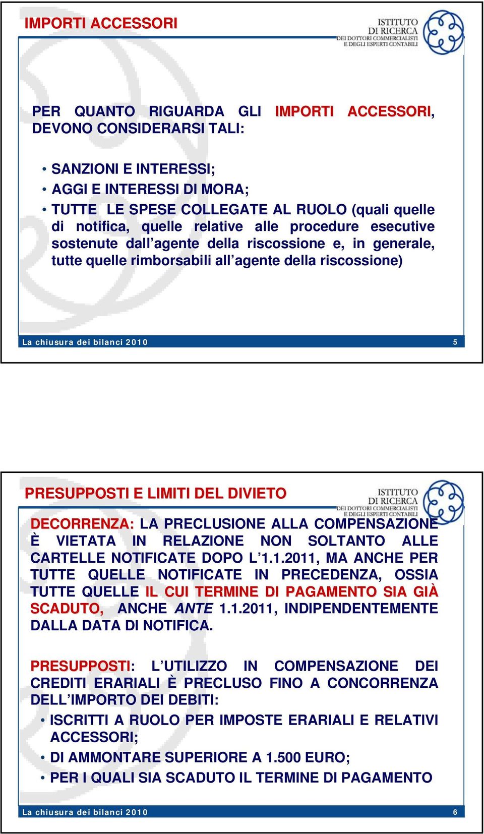 LA PRECLUSIONE ALLA COMPENSAZIONE È VIETATA IN RELAZIONE NON SOLTANTO ALLE CARTELLE NOTIFICATE DOPO L 1.