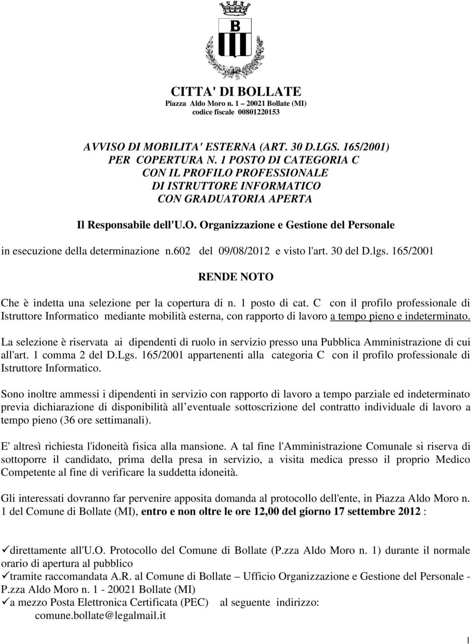 602 del 09/08/2012 e visto l'art. 30 del D.lgs. 165/2001 RENDE NOTO Che è indetta una selezione per la copertura di n. 1 posto di cat.