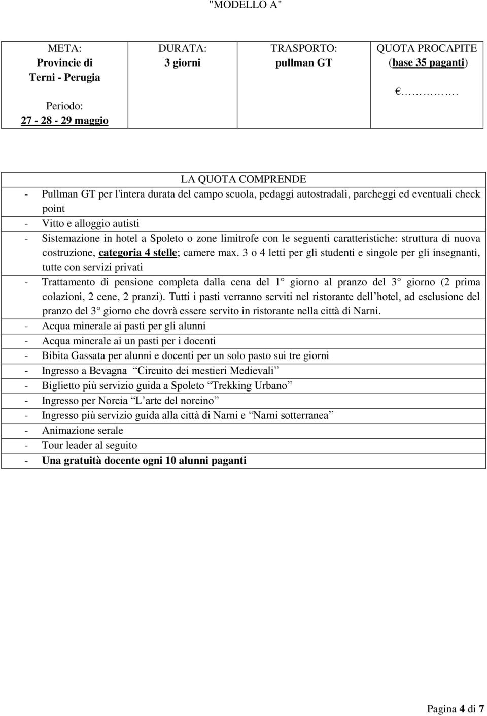 limitrofe con le seguenti caratteristiche: struttura di nuova costruzione, categoria 4 stelle; camere max.