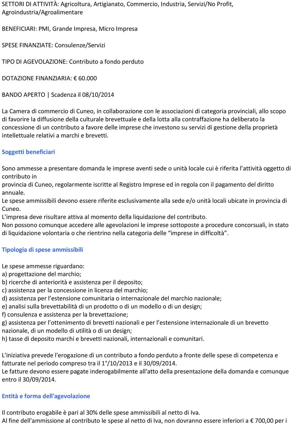 000 BANDO APERTO Scadenza il 08/10/2014 La Camera di commercio di Cuneo, in collaborazione con le associazioni di categoria provinciali, allo scopo di favorire la diffusione della culturale