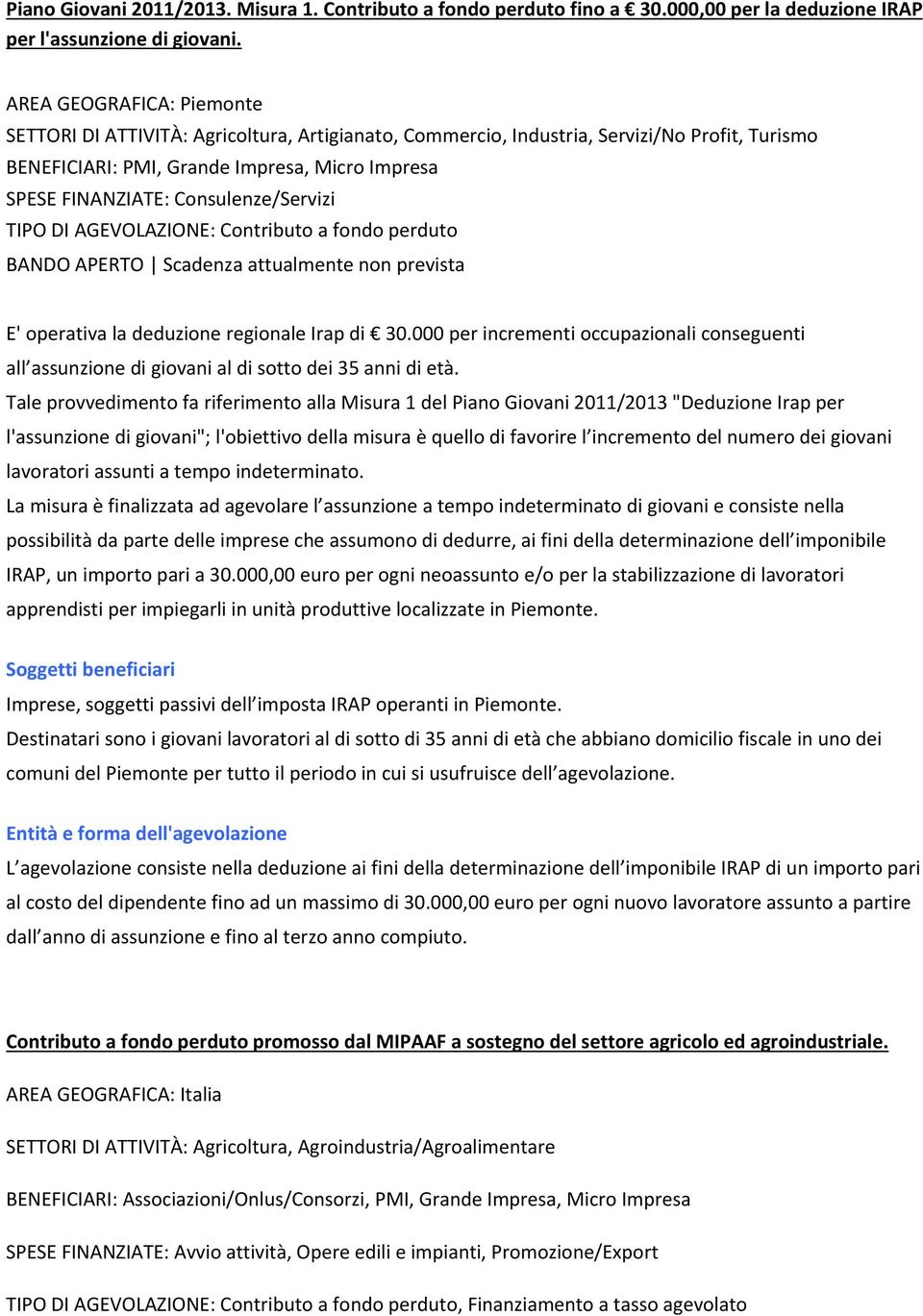 Consulenze/Servizi BANDO APERTO Scadenza attualmente non prevista E' operativa la deduzione regionale Irap di 30.