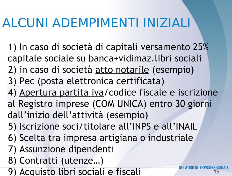 fiscale e iscrizione al Registro imprese (COM UNICA) entro 30 giorni dall inizio dell attività (esempio) 5) Iscrizione