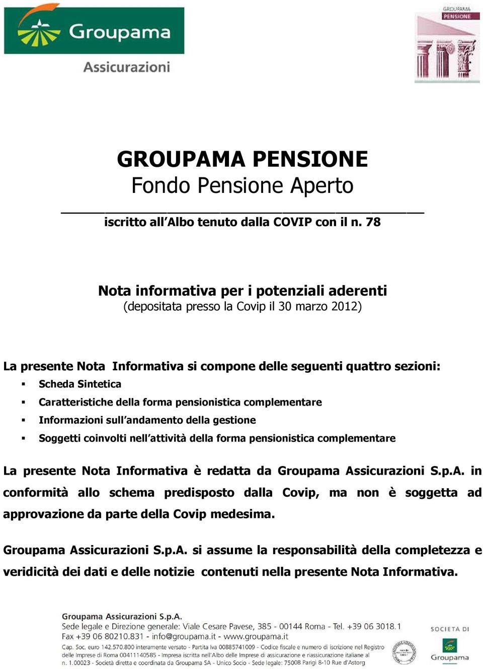 Caratteristiche della forma pensionistica complementare Informazioni sull andamento della gestione Soggetti coinvolti nell attività della forma pensionistica complementare La presente Nota