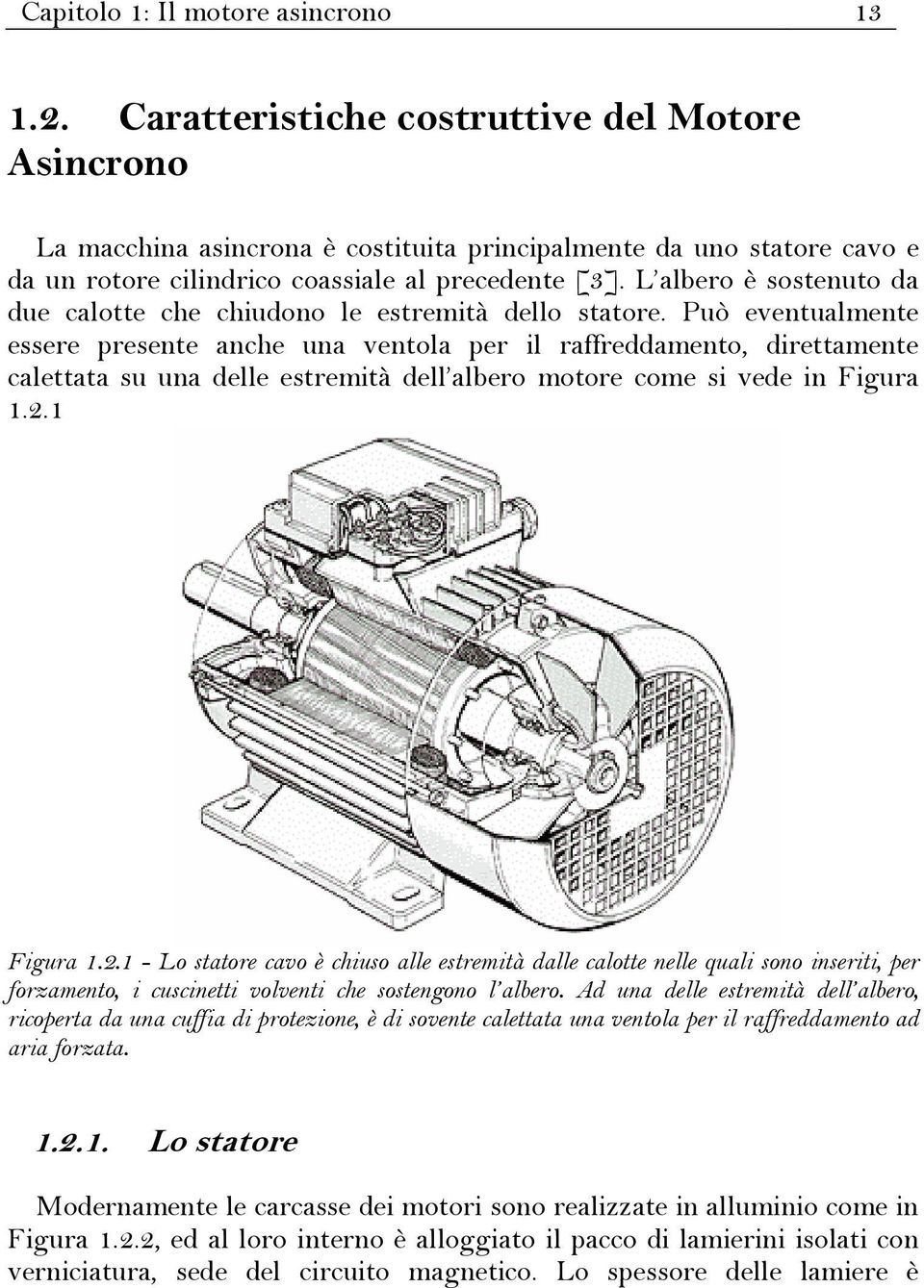 Può eventualmente essee pesente anche una ventola pe il affeddamento, diettamente calettata su una delle estemità dell albeo motoe come si vede in Figua 1..1 Figua 1.