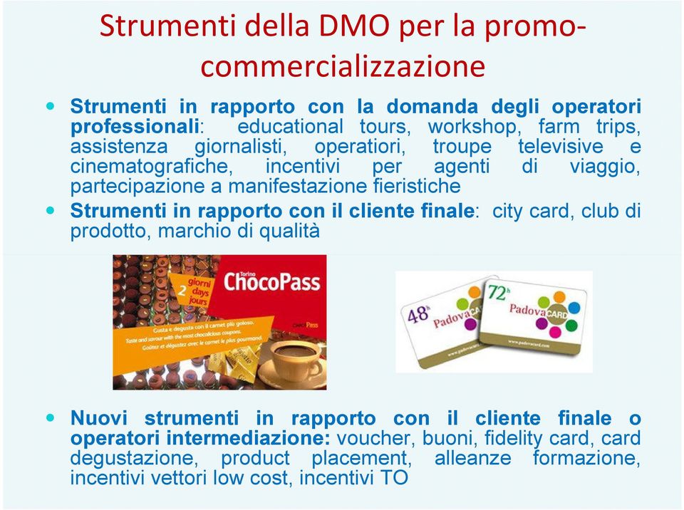 fieristiche Strumenti in rapporto con il cliente finale: city card, club di prodotto, marchio di qualità Nuovi strumenti in rapporto con il cliente