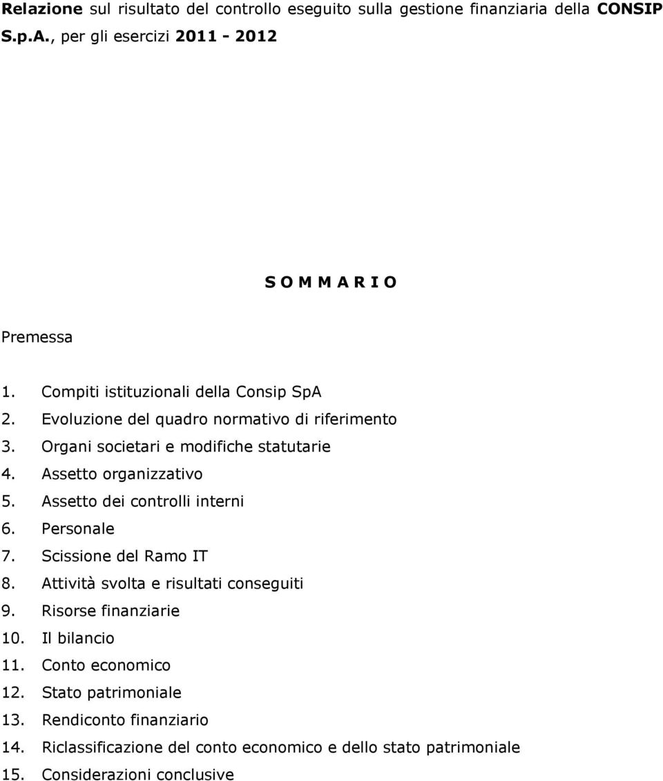 Assetto organizzativo 5. Assetto dei controlli interni 6. Personale 7. Scissione del Ramo IT 8. Attività svolta e risultati conseguiti 9.