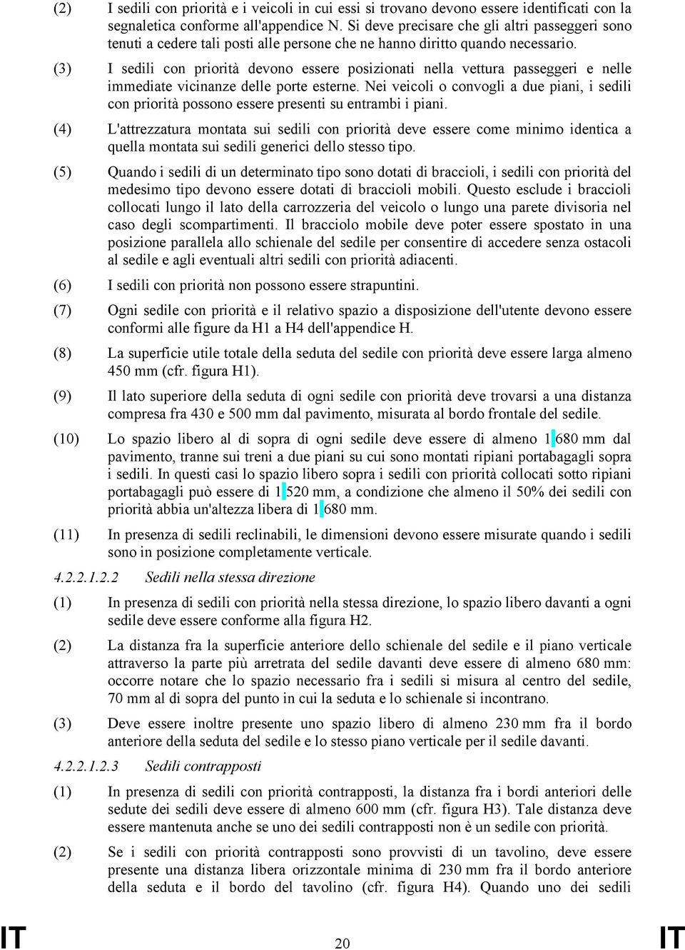 (3) I sedili con priorità devono essere posizionati nella vettura passeggeri e nelle immediate vicinanze delle porte esterne.