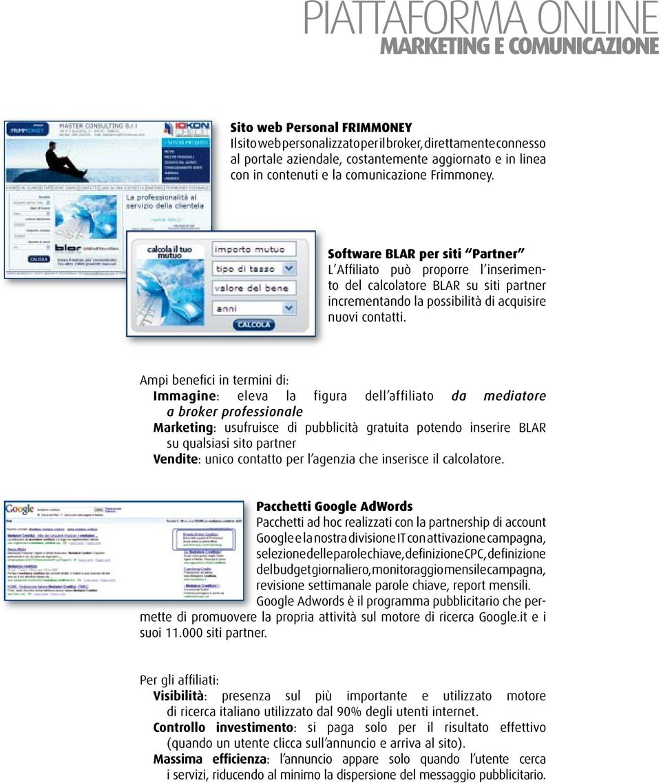 software Blar per siti partner L affiliato può proporre l inserimento del calcolatore blar su siti partner incrementando la possibilità di acquisire nuovi contatti.