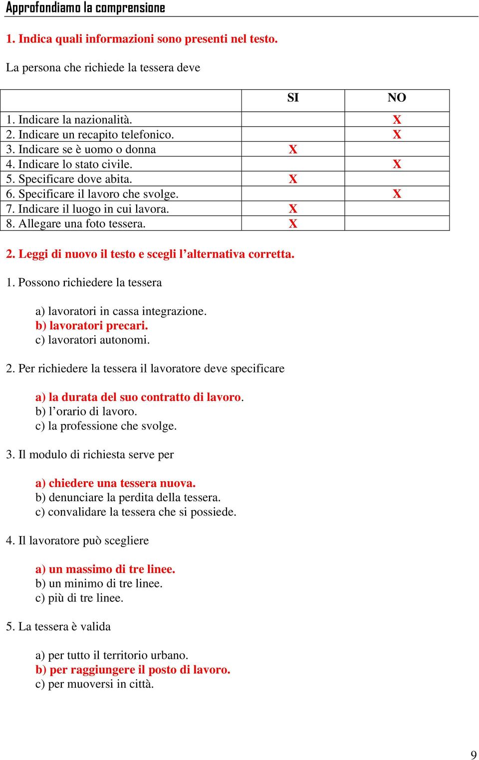 Leggi di nuovo il testo e scegli l alternativa corretta. 1. Possono richiedere la tessera a) lavoratori in cassa integrazione. b) lavoratori precari. c) lavoratori autonomi. 2.