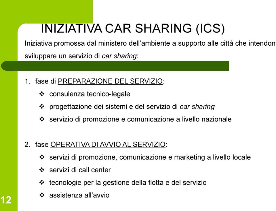 fase di PREPARAZIONE DEL SERVIZIO: consulenza tecnico-legale progettazione dei sistemi e del servizio di car sharing servizio di promozione e