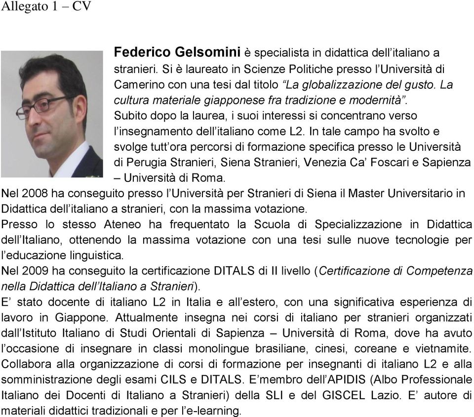 Subito dopo la laurea, i suoi interessi si concentrano verso l insegnamento dell italiano come L2.