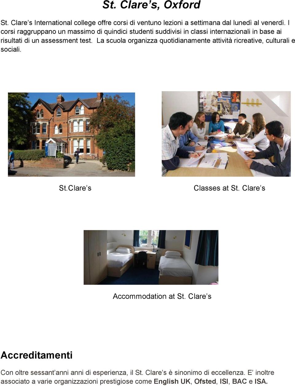 La scuola organizza quotidianamente attività ricreative, culturali e sociali. St.Clare s Classes at St. Clare s Accommodation at St.