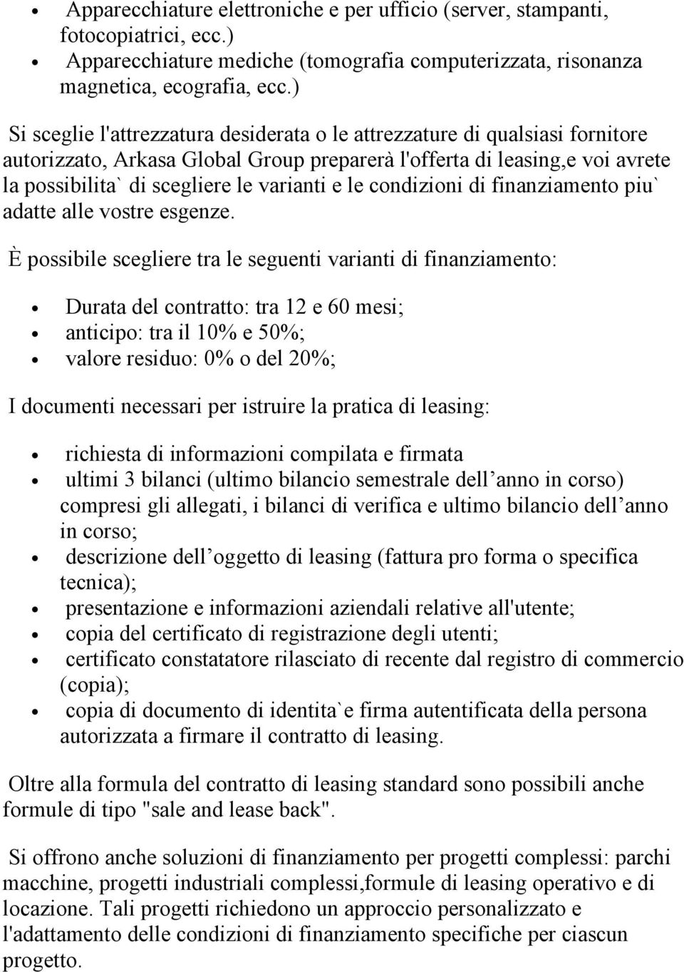 le condizioni di finanziamento piu` adatte alle vostre esgenze.