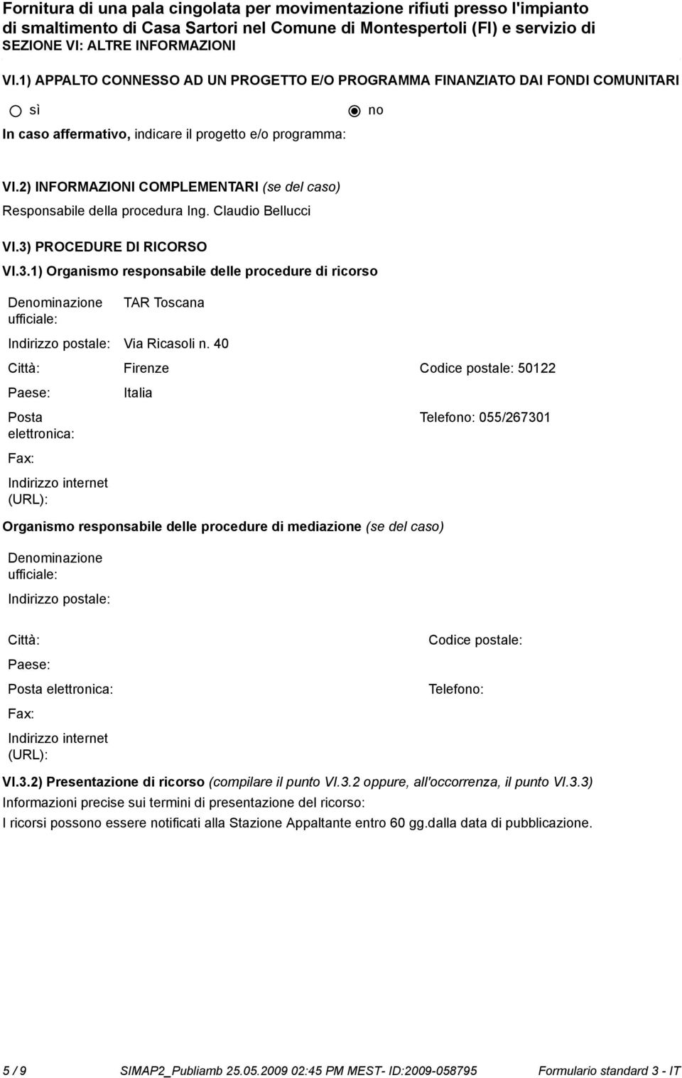 2) INFORMAZIONI COMPLEMENTARI (se del caso) Responsabile della procedura Ing. Claudio Bellucci VI.3)