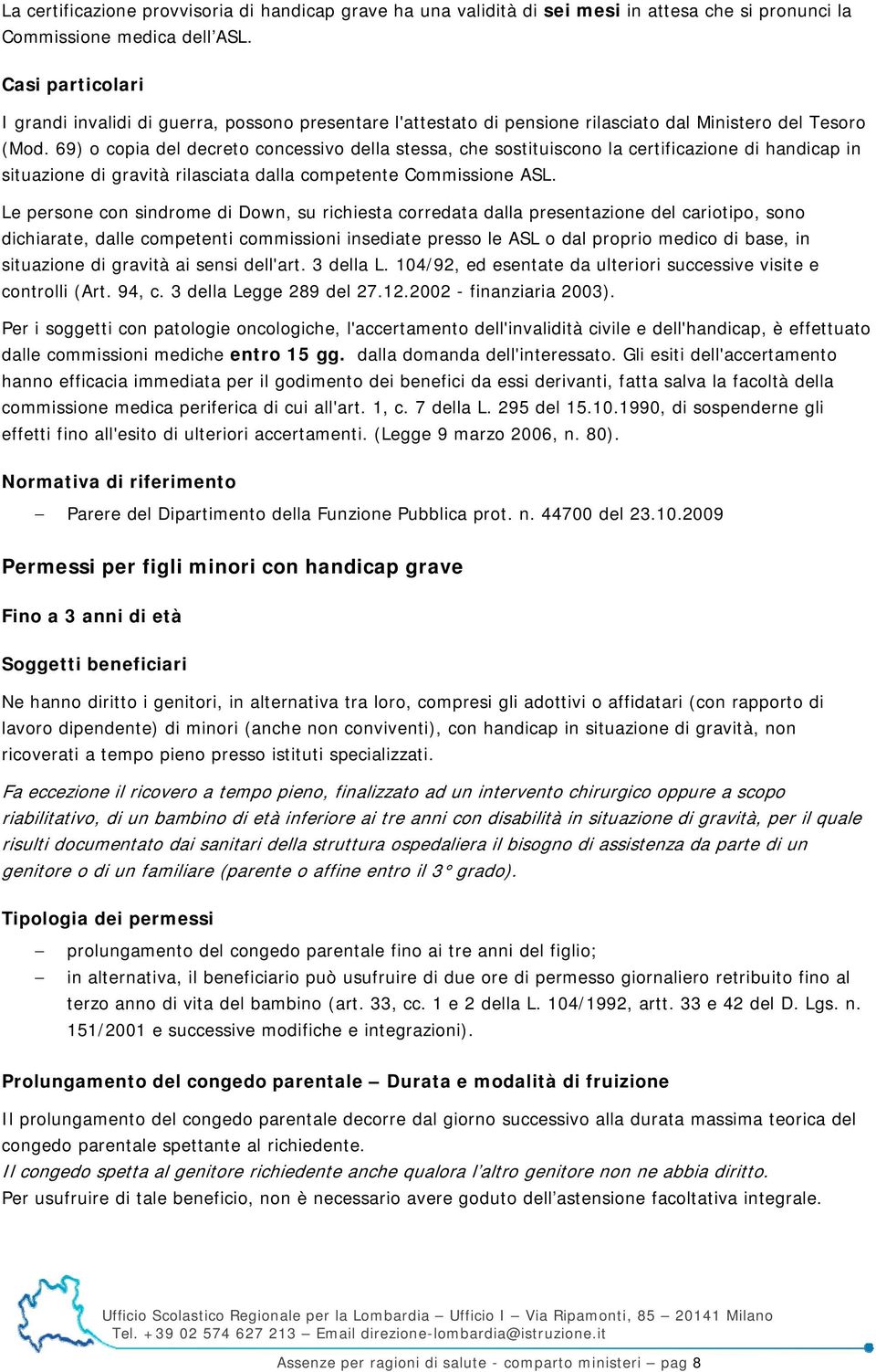 69) o copia del decreto concessivo della stessa, che sostituiscono la certificazione di handicap in situazione di gravità rilasciata dalla competente Commissione ASL.