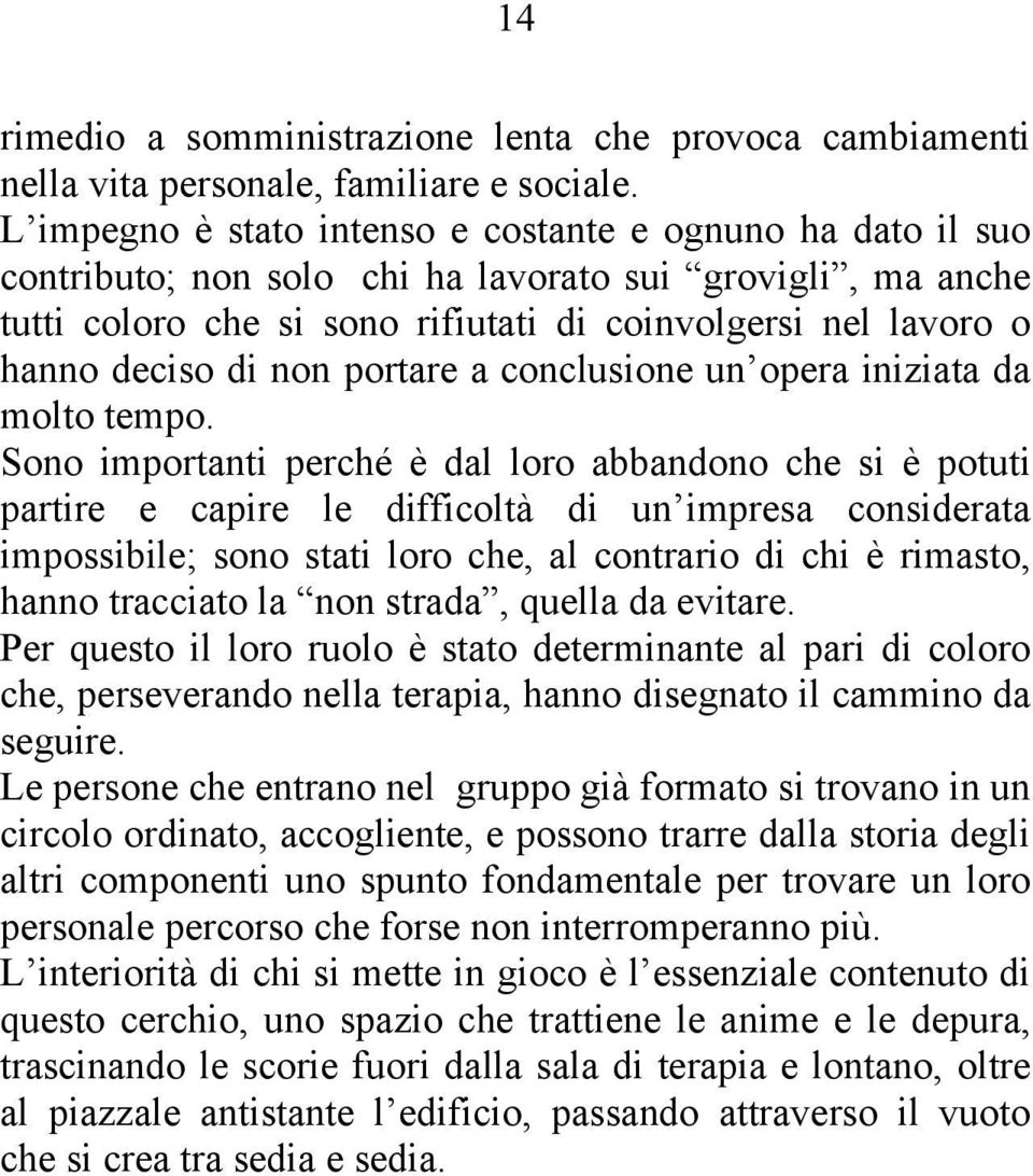 di non portare a conclusione un opera iniziata da molto tempo.