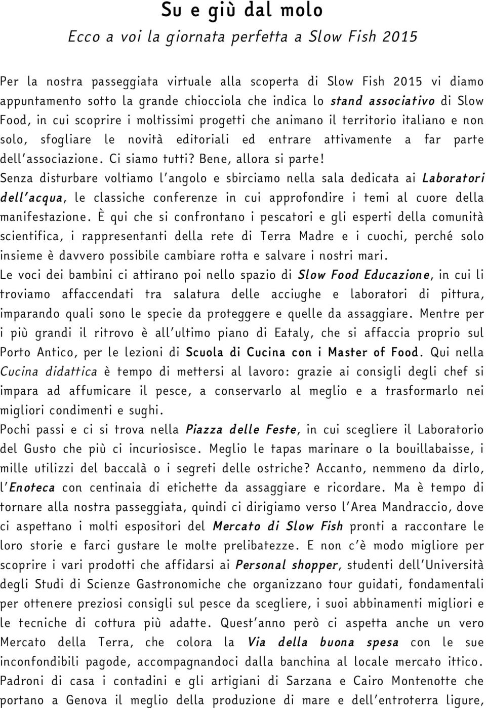 associazione. Ci siamo tutti? Bene, allora si parte!