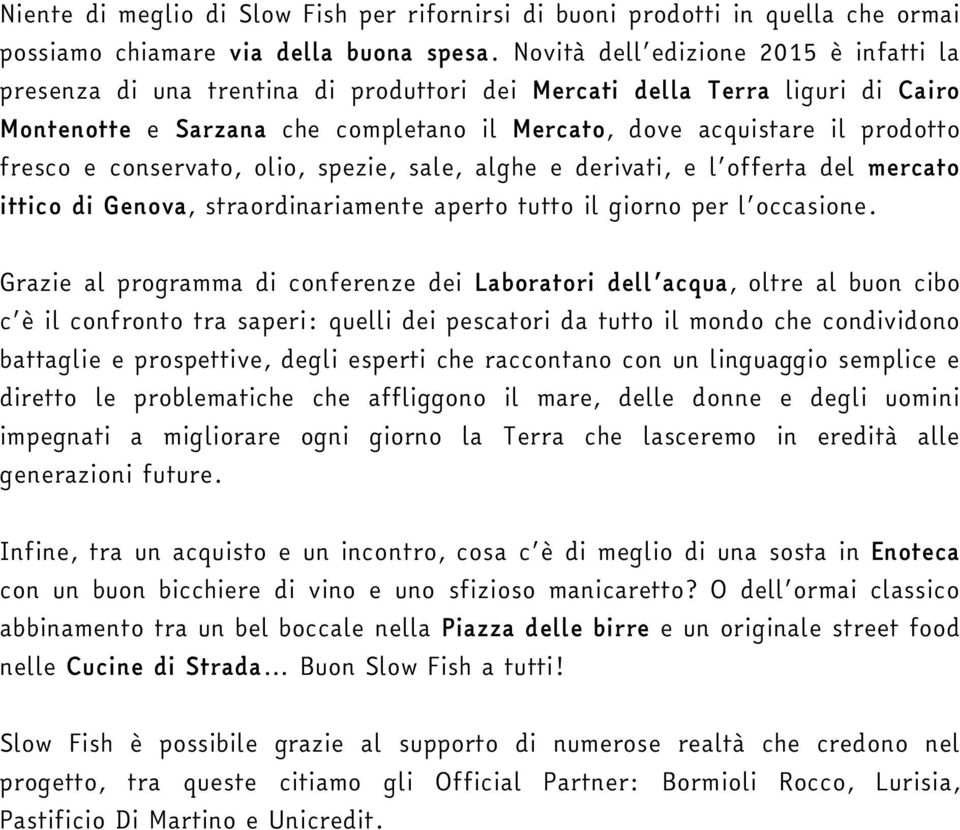 fresco e conservato, olio, spezie, sale, alghe e derivati, e l offerta del mercato ittico di Genova, straordinariamente aperto tutto il giorno per l occasione.