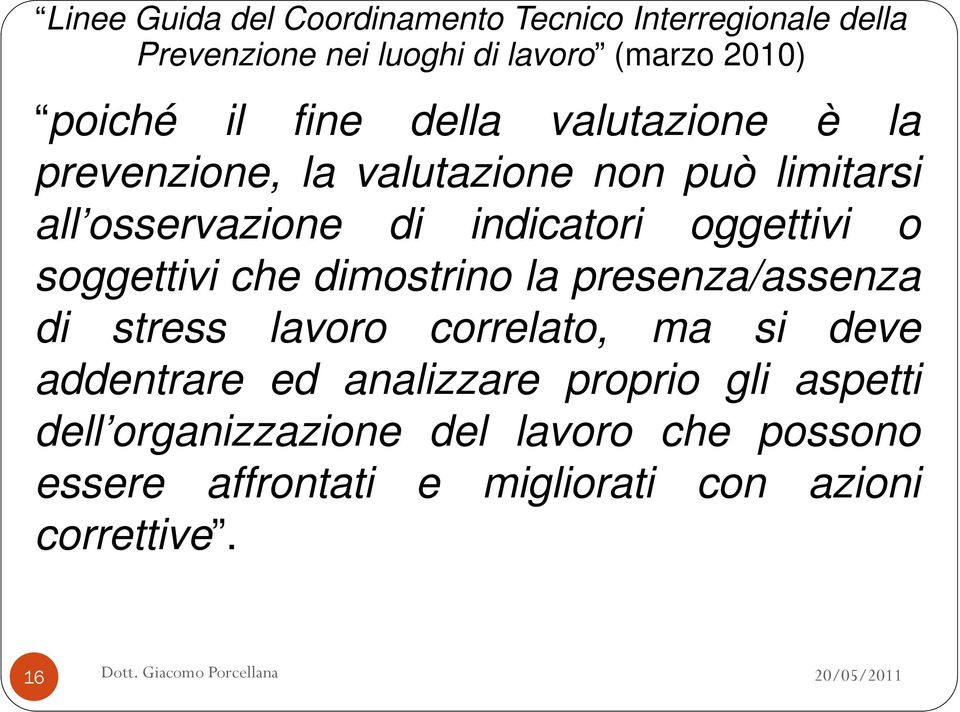 o soggettivi che dimostrino la presenza/assenza di stress lavoro correlato, ma si deve addentrare ed analizzare