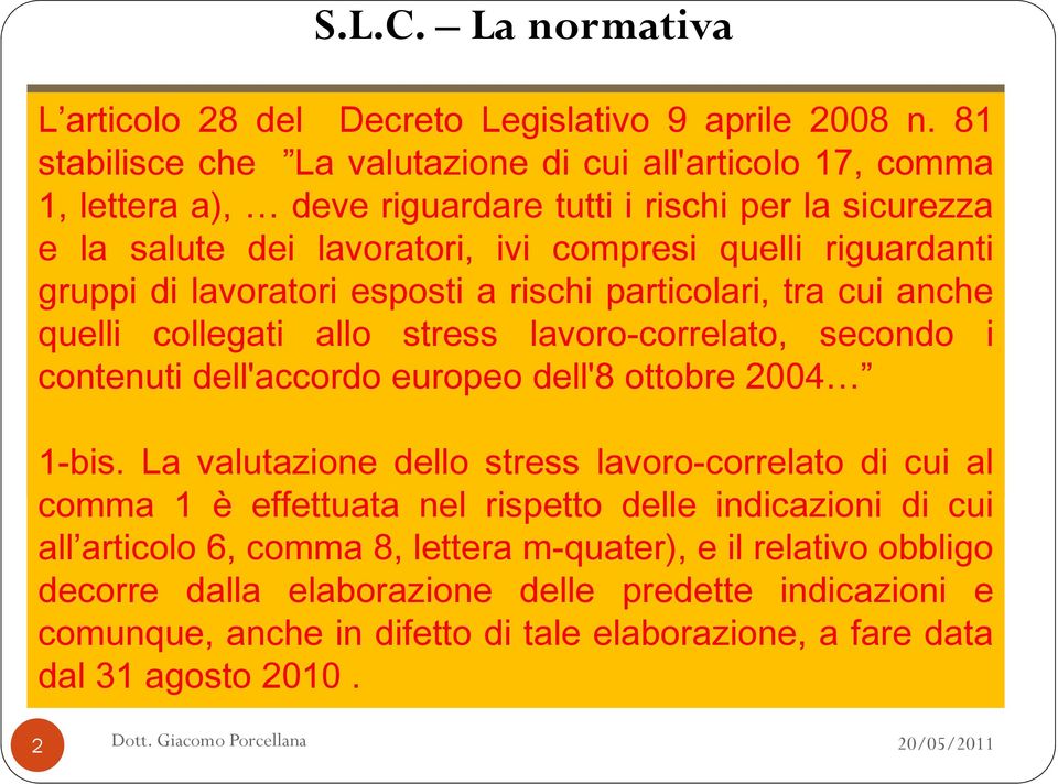 lavoratori, dell Italia ivi compresi alla quelli Comunità riguardanti Europea gruppi di lavoratori - esposti Leggea rischi comunitaria particolari, tra cui 2001" anche modificando quelli collegati