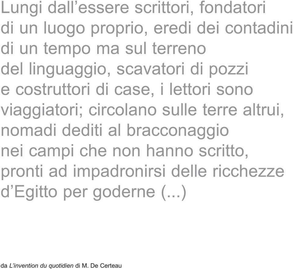 circolano sulle terre altrui, nomadi dediti al bracconaggio nei campi che non hanno scritto,