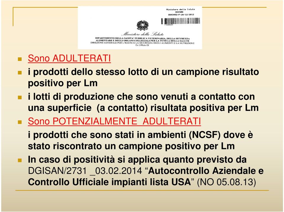 che sono stati in ambienti (NCSF) dove è stato riscontrato un campione positivo per Lm In caso di positività si applica