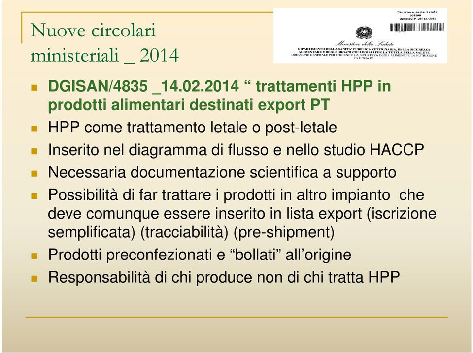 flusso e nello studio HACCP Necessaria documentazione scientifica a supporto Possibilità di far trattare i prodotti in altro