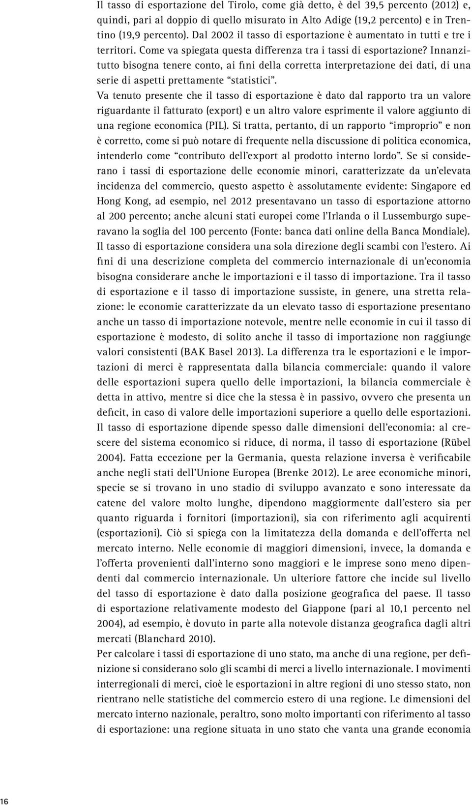 Innanzitutto bisogna tenere conto, ai fini della corretta interpretazione dei dati, di una serie di aspetti prettamente statistici.