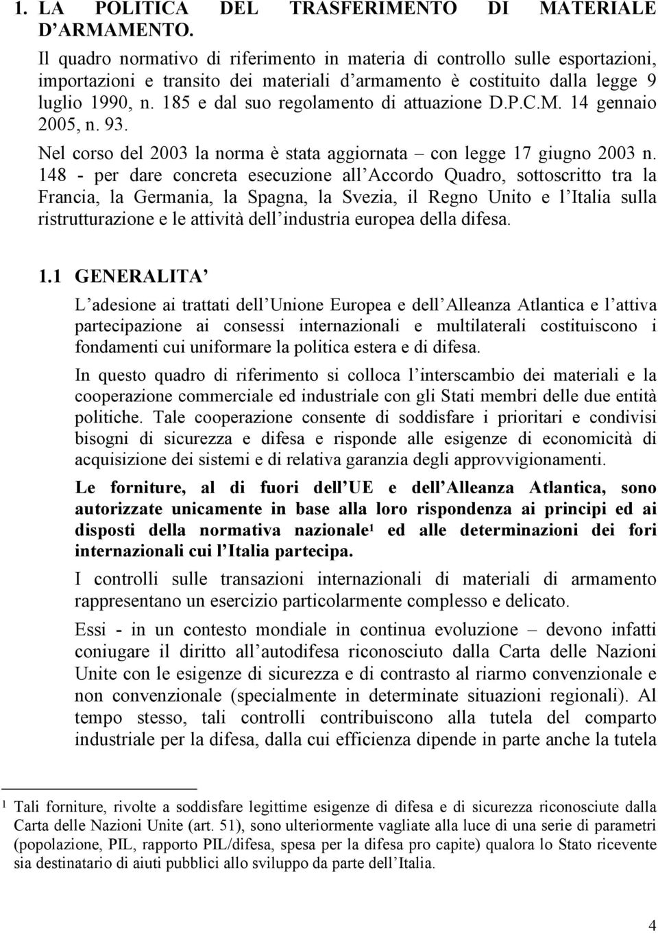 185 e dal suo regolamento di attuazione D.P.C.M. 14 gennaio 2005, n. 93. Nel corso del 2003 la norma è stata aggiornata con legge 17 giugno 2003 n.