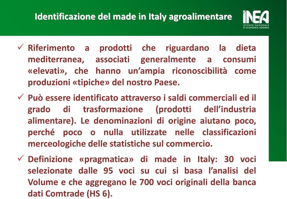 Può essere identificato attraverso i saldi commerciali ed il grado di trasformazione (prodotti dell industria alimentare).