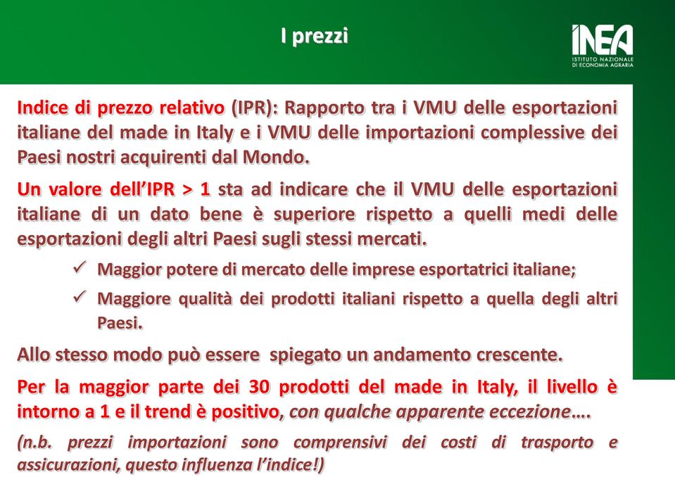 Maggior potere di mercato delle imprese esportatrici italiane; Maggiore qualità dei prodotti italiani rispetto a quella degli altri Paesi. Allo stesso modo può essere spiegato un andamento crescente.
