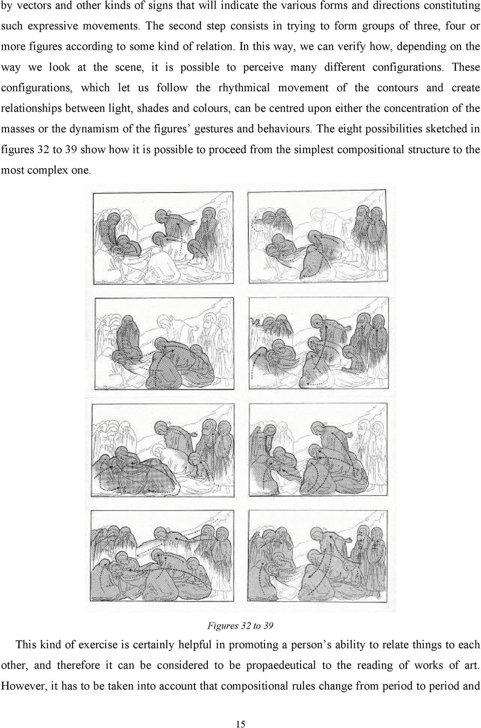 In this way, we can verify how, depending on the way we look at the scene, it is possible to perceive many different configurations.