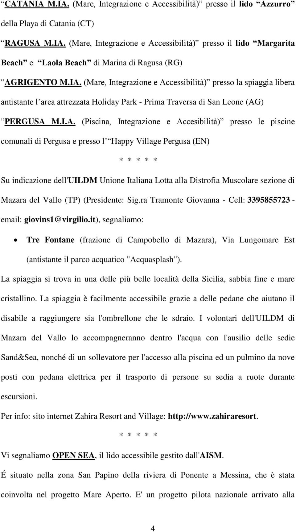 presso le piscine comunali di Pergusa e presso l Happy Village Pergusa (EN) Su indicazione dell'uildm Unione Italiana Lotta alla Distrofia Muscolare sezione di Mazara del Vallo (TP) (Presidente: Sig.